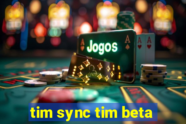 tim sync tim beta